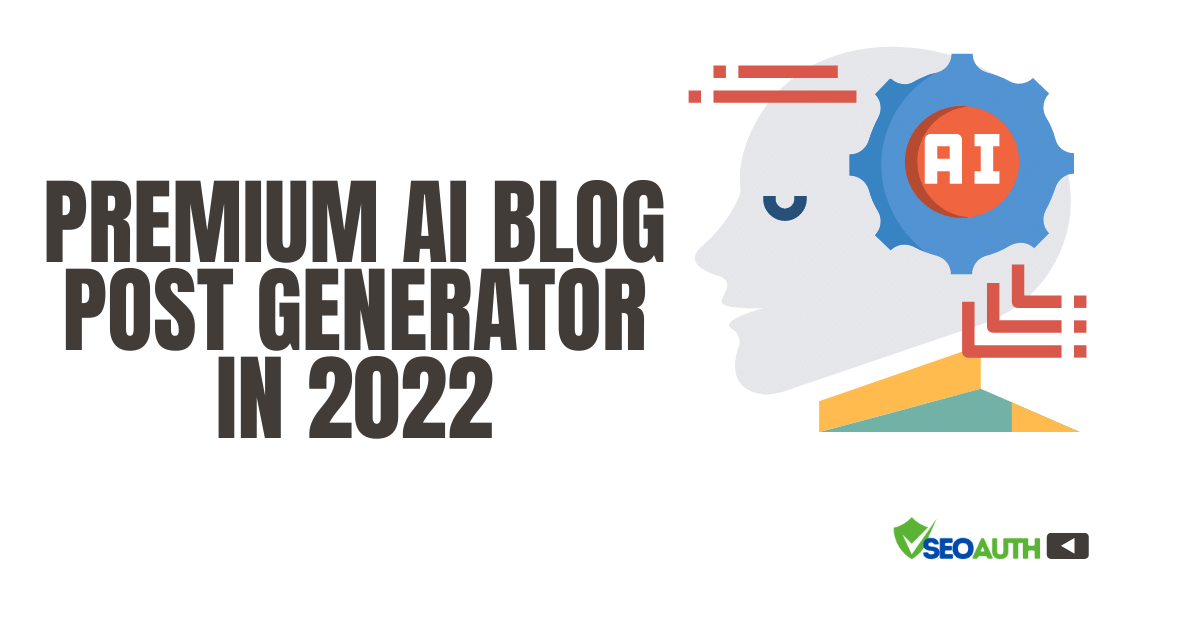 Premium AI Blog Post Generator in 2022
