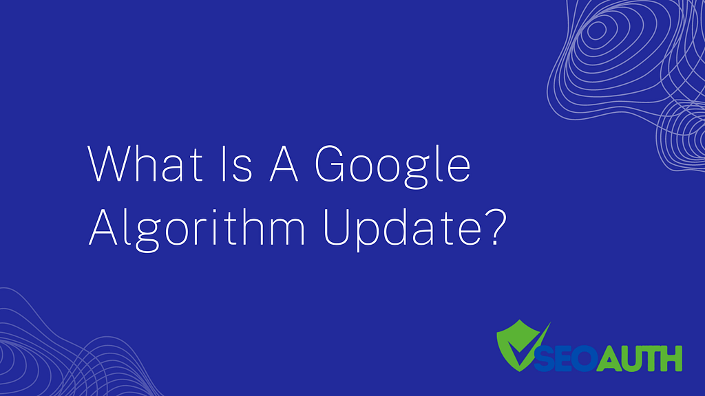 What Is A Google Algorithm Update